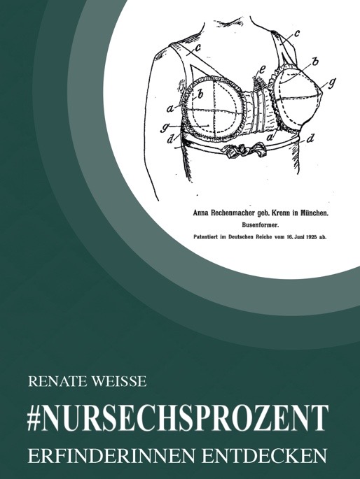 #nursechsprozent. Erfinderinnen entdecken. Dr. Renate Weisse, 2022. Herausgegeben von Petra A Bauer, lion23book.de